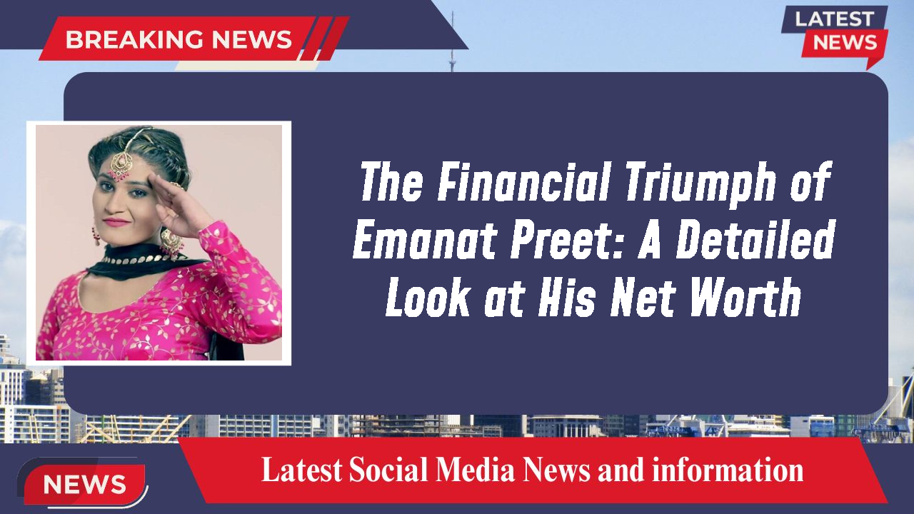 Emanat Preet networth