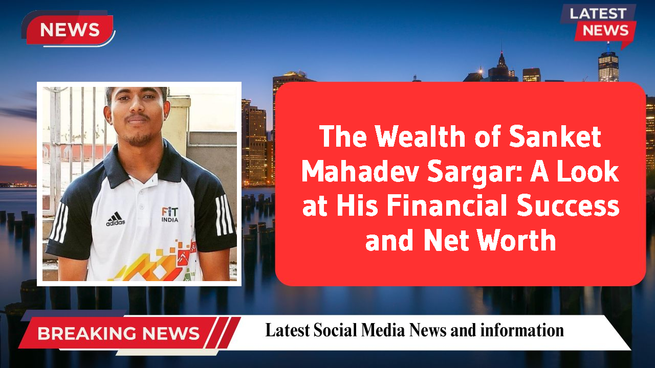 Sanket Mahadev Sargar networth