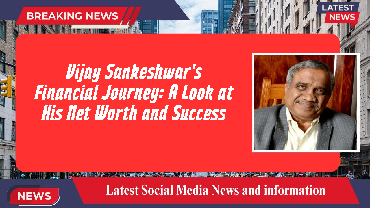 Vijay Sankeshwar networth