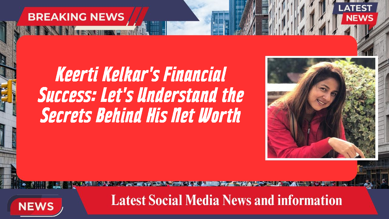 Keerti Kelkar networth