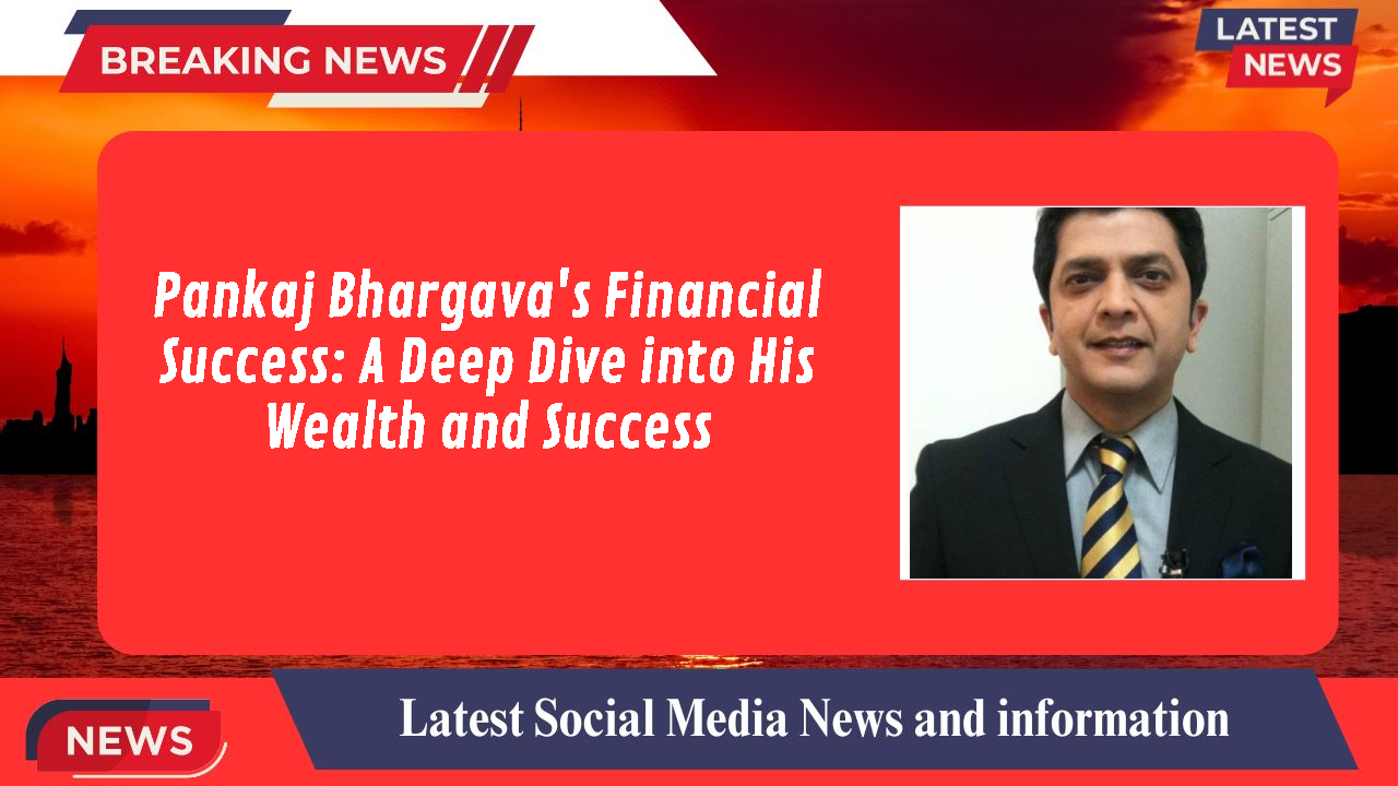 Pankaj Bhargava networth