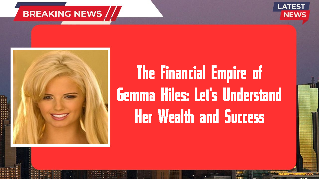 Gemma Hiles networth