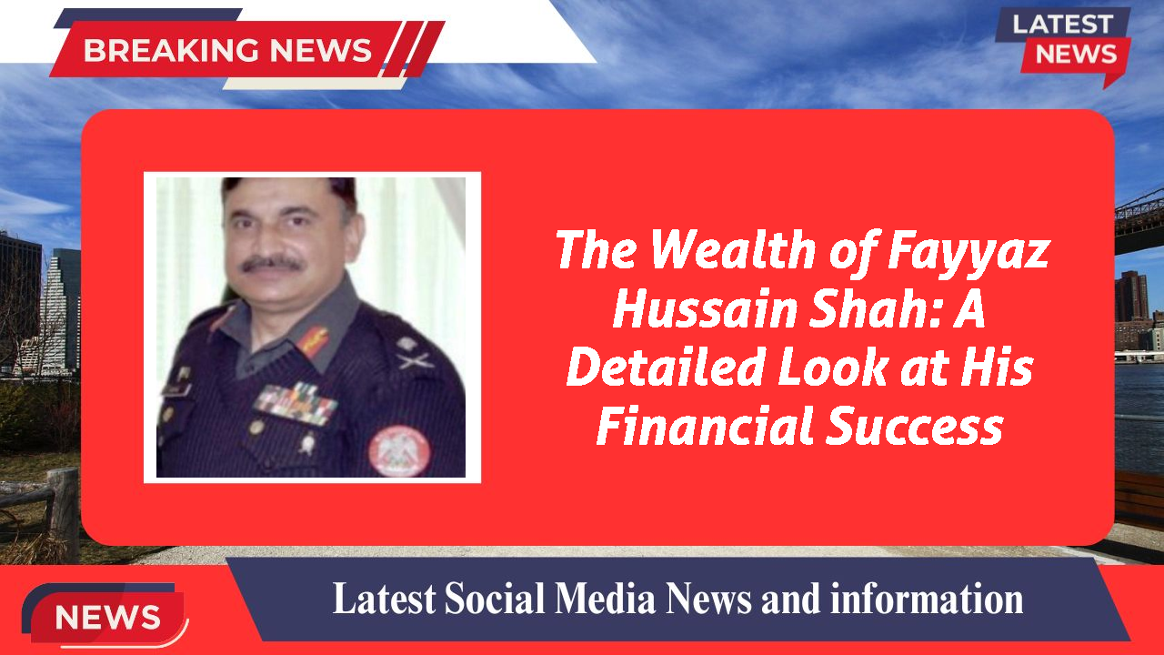 Fayyaz Hussain Shah networth