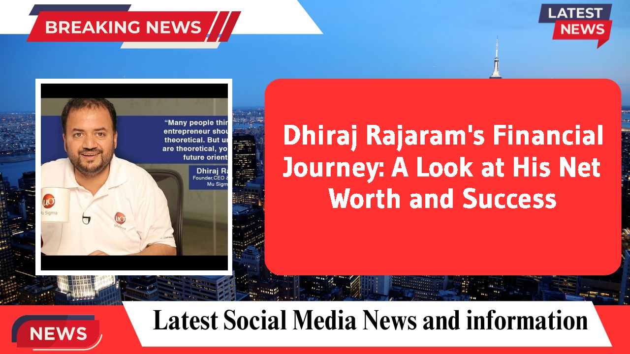 Dhiraj Rajaram networth