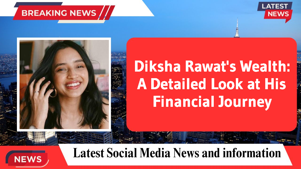 Diksha Rawat networth