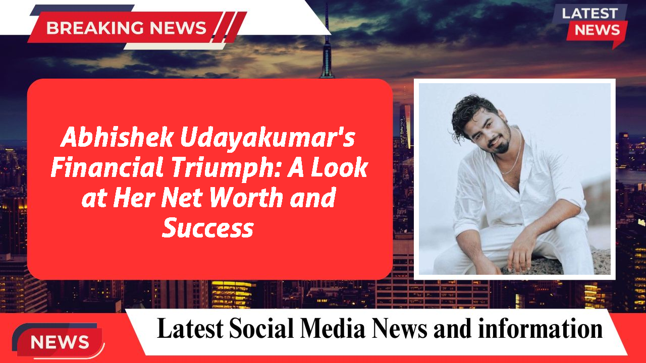 Abhishek Udayakumar networth