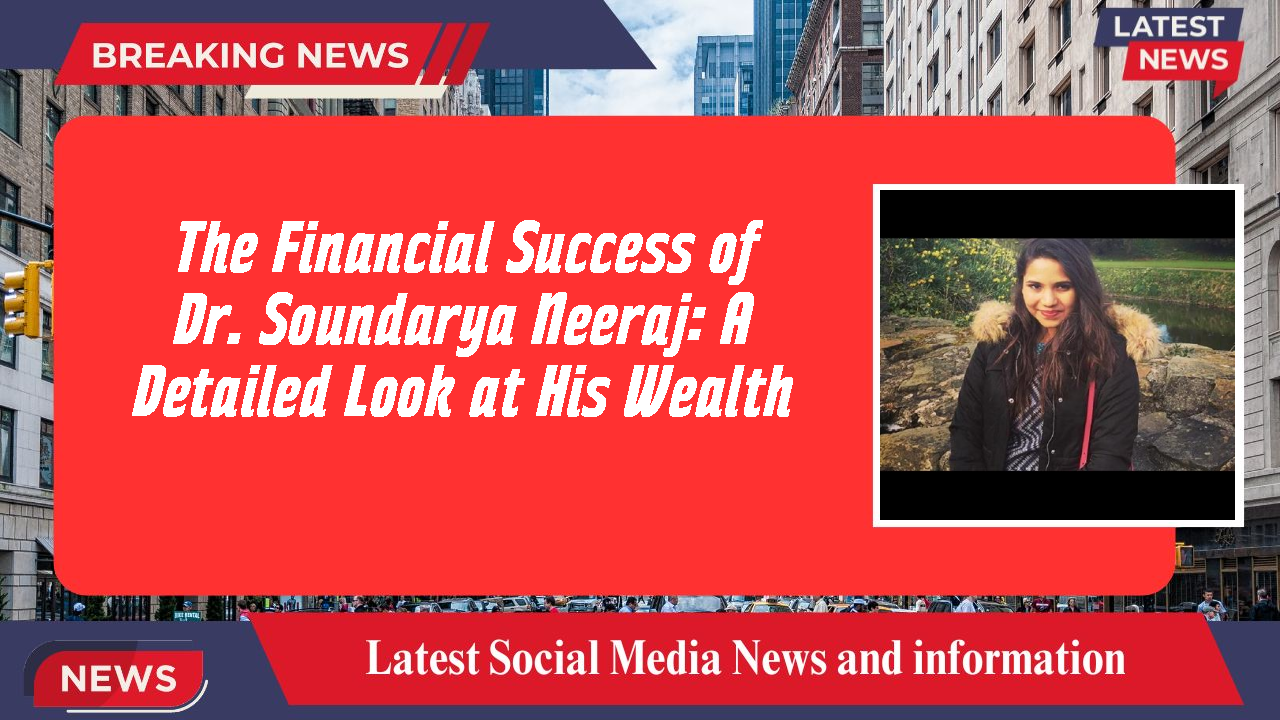 Dr. Soundarya Neeraj networth