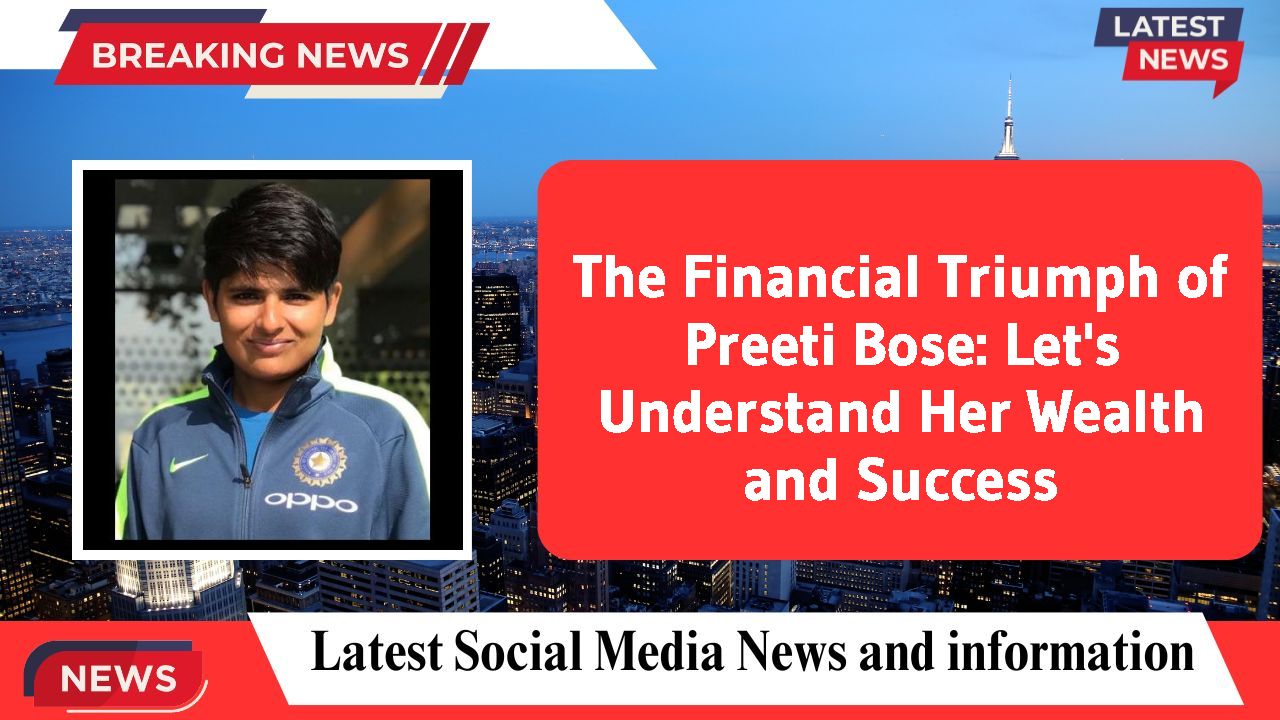 Preeti Bose networth