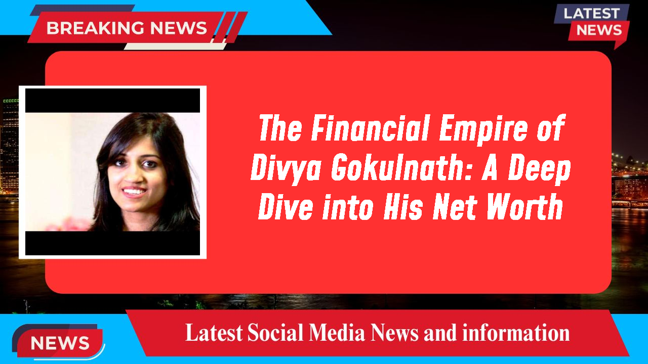 Divya Gokulnath networth