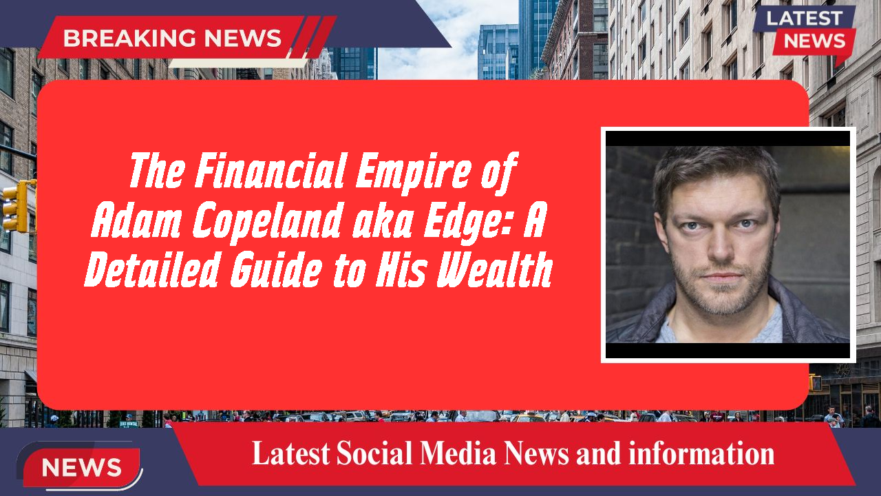 Adam Copeland aka Edge networth