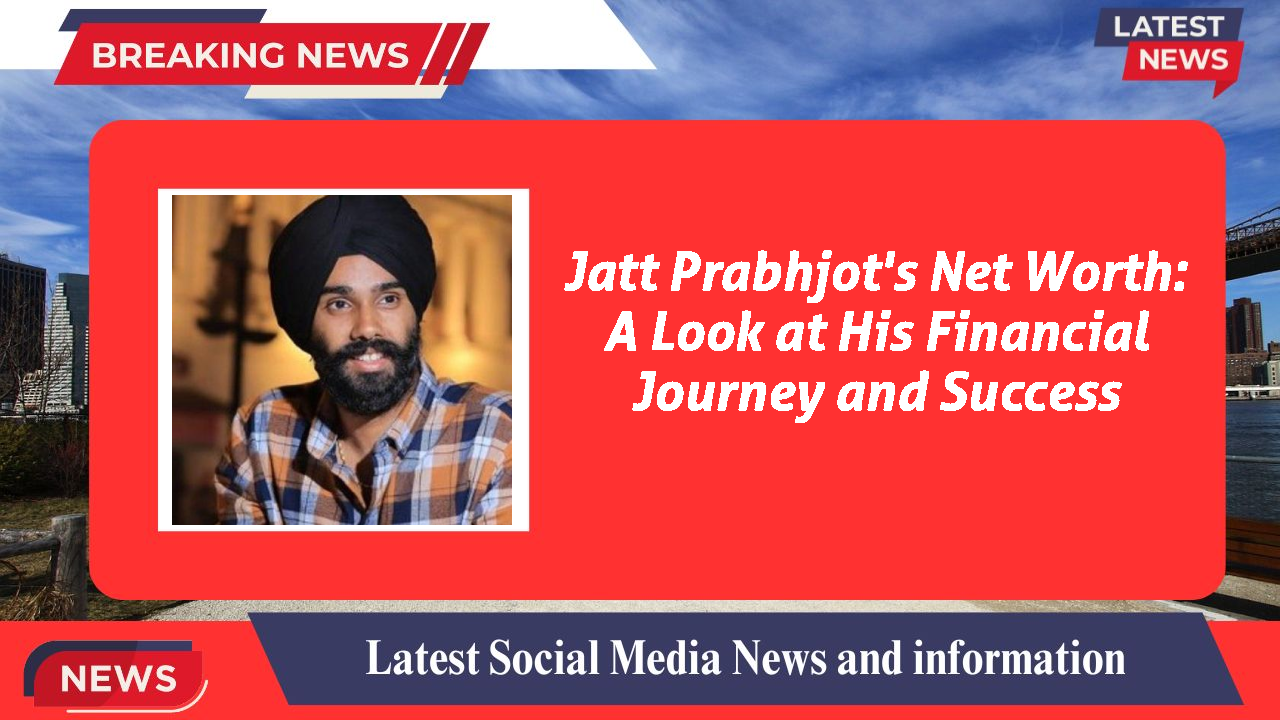 Jatt Prabhjot networth