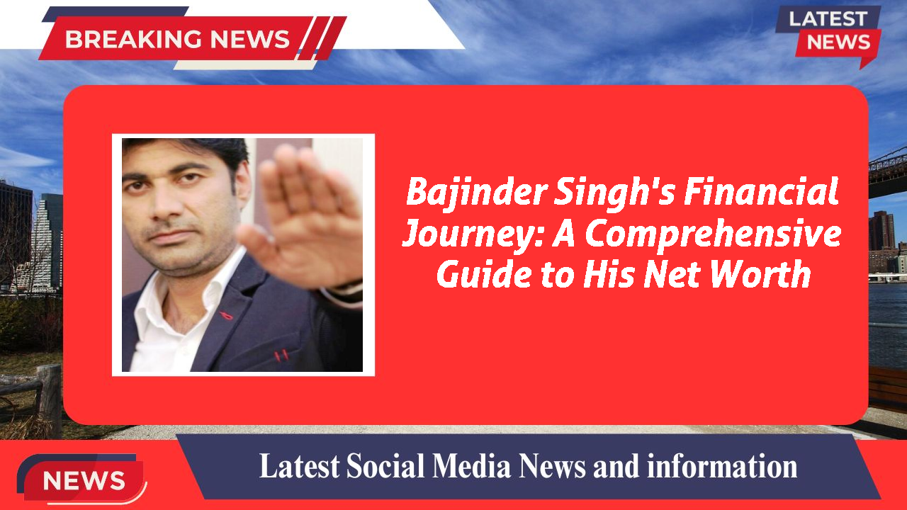 Bajinder Singh networth