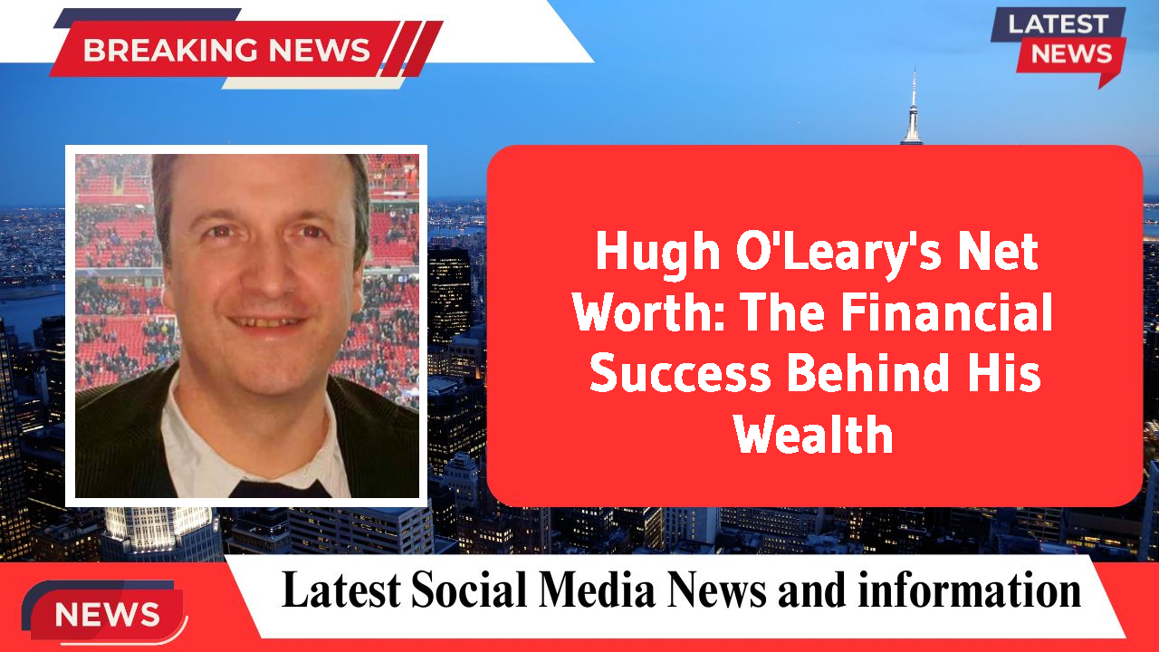 Hugh O'Leary networth