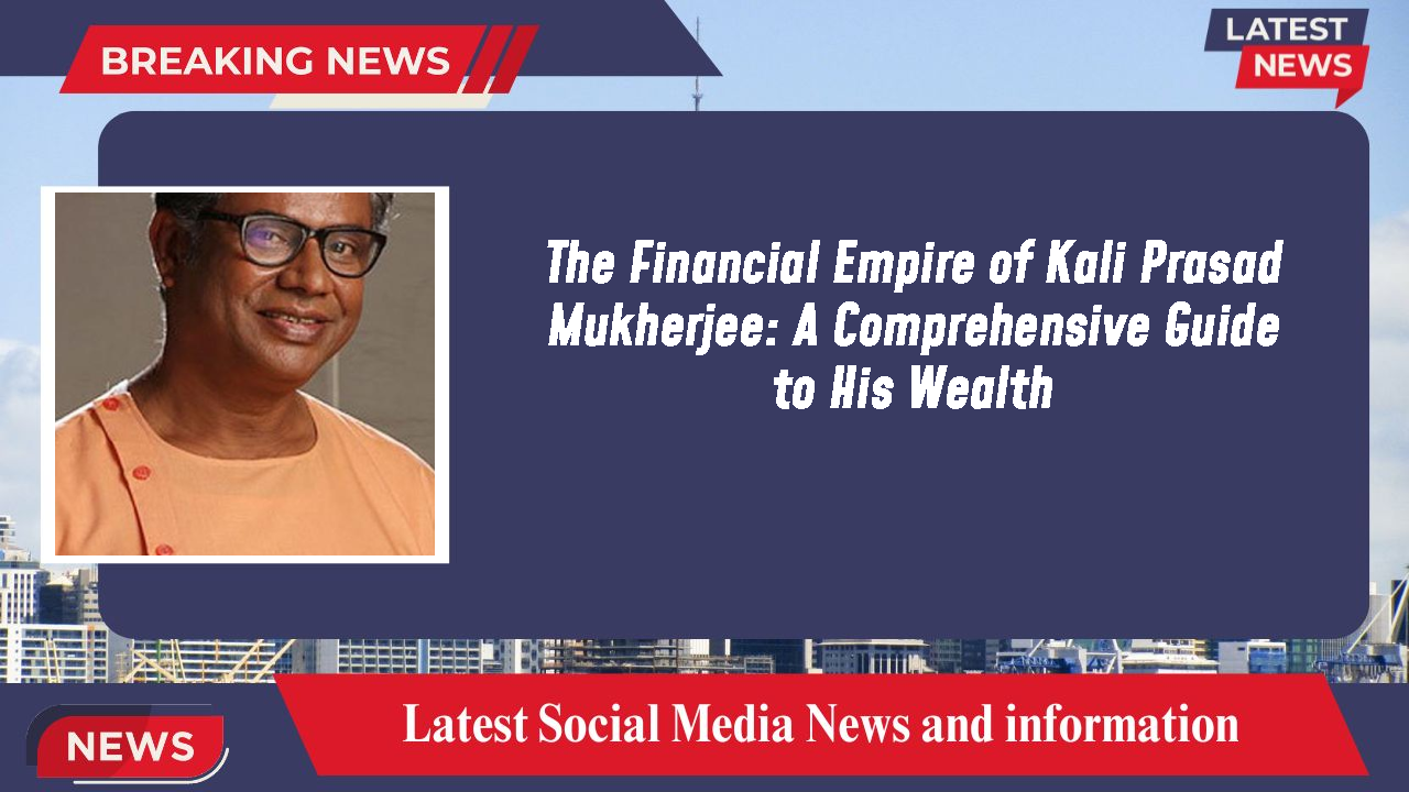 Kali Prasad Mukherjee networth