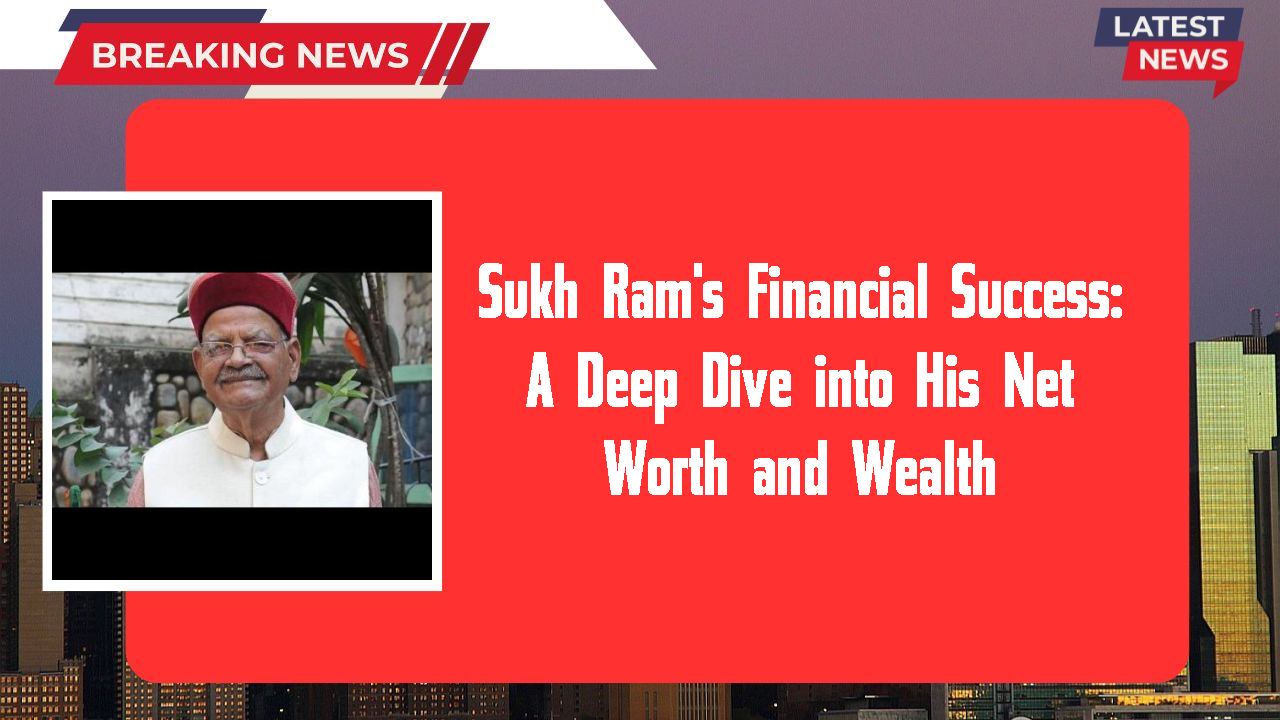 Sukh Ram networth