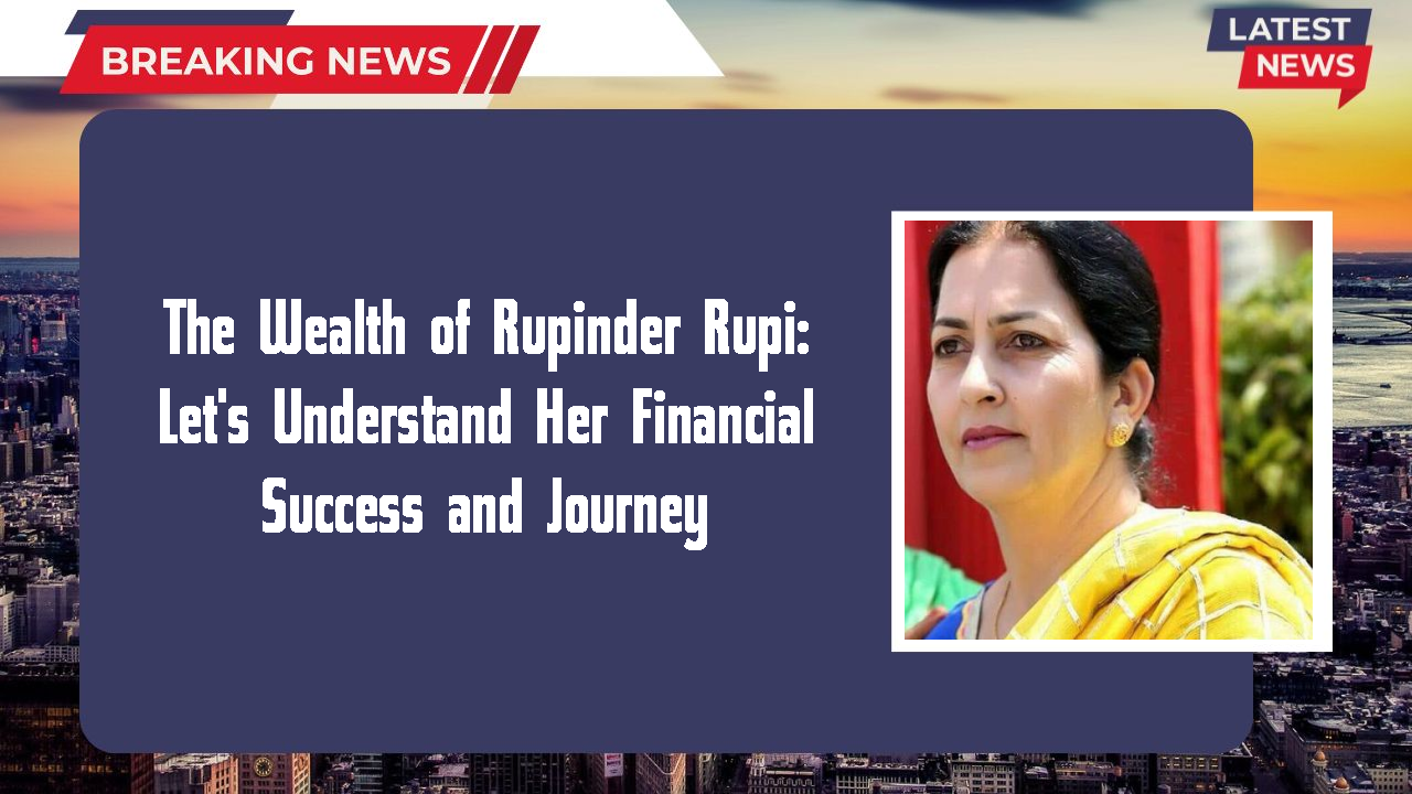 Rupinder Rupi networth