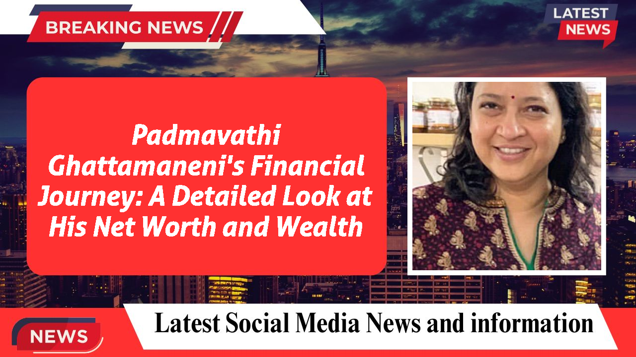 Padmavathi Ghattamaneni networth