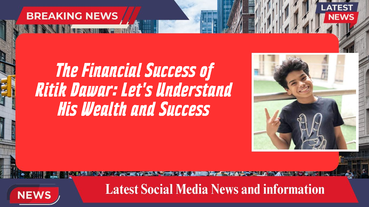 Ritik Dawar networth