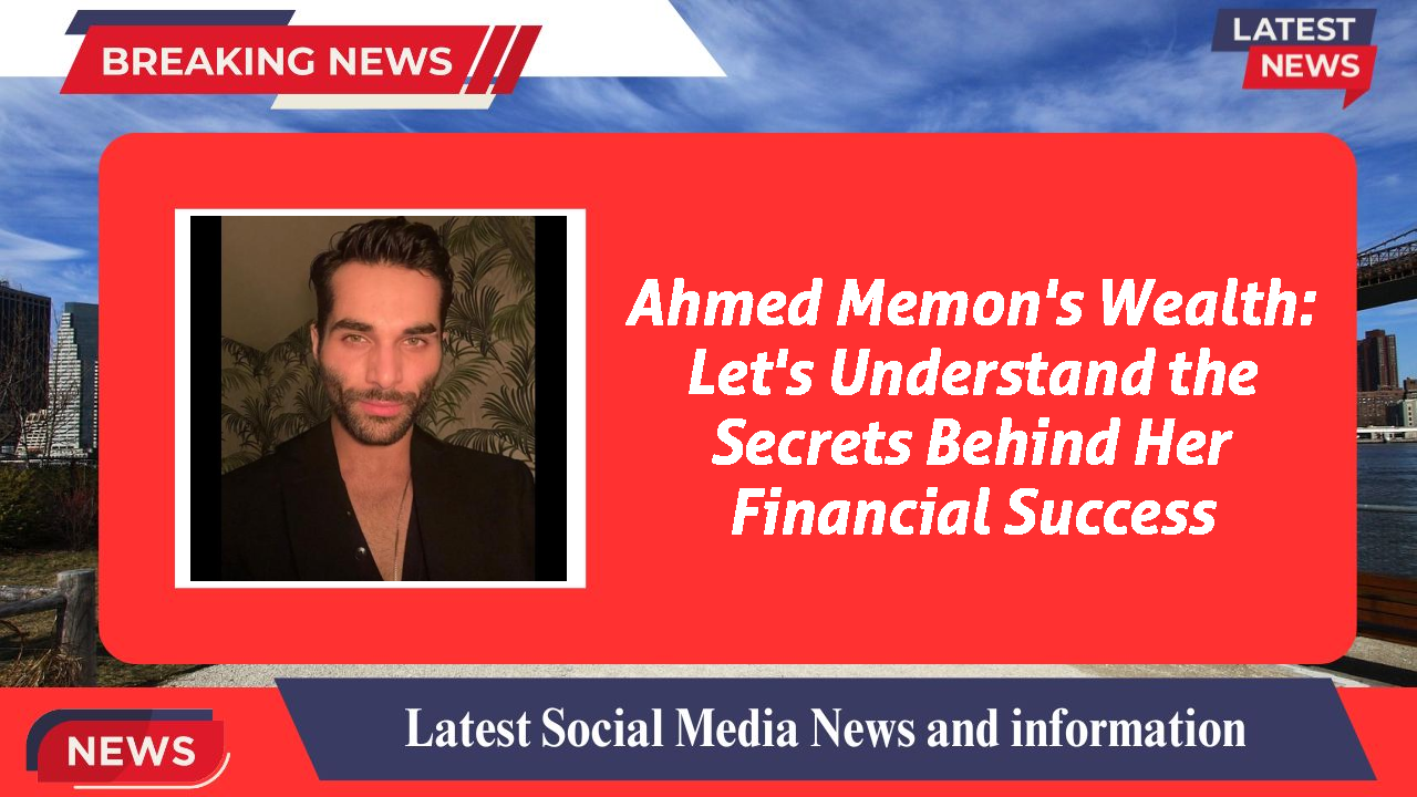 Ahmed Memon networth