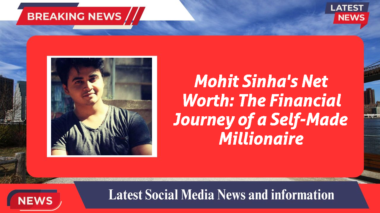 Mohit Sinha networth