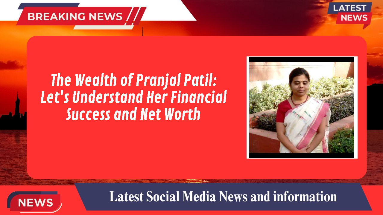 Pranjal Patil networth