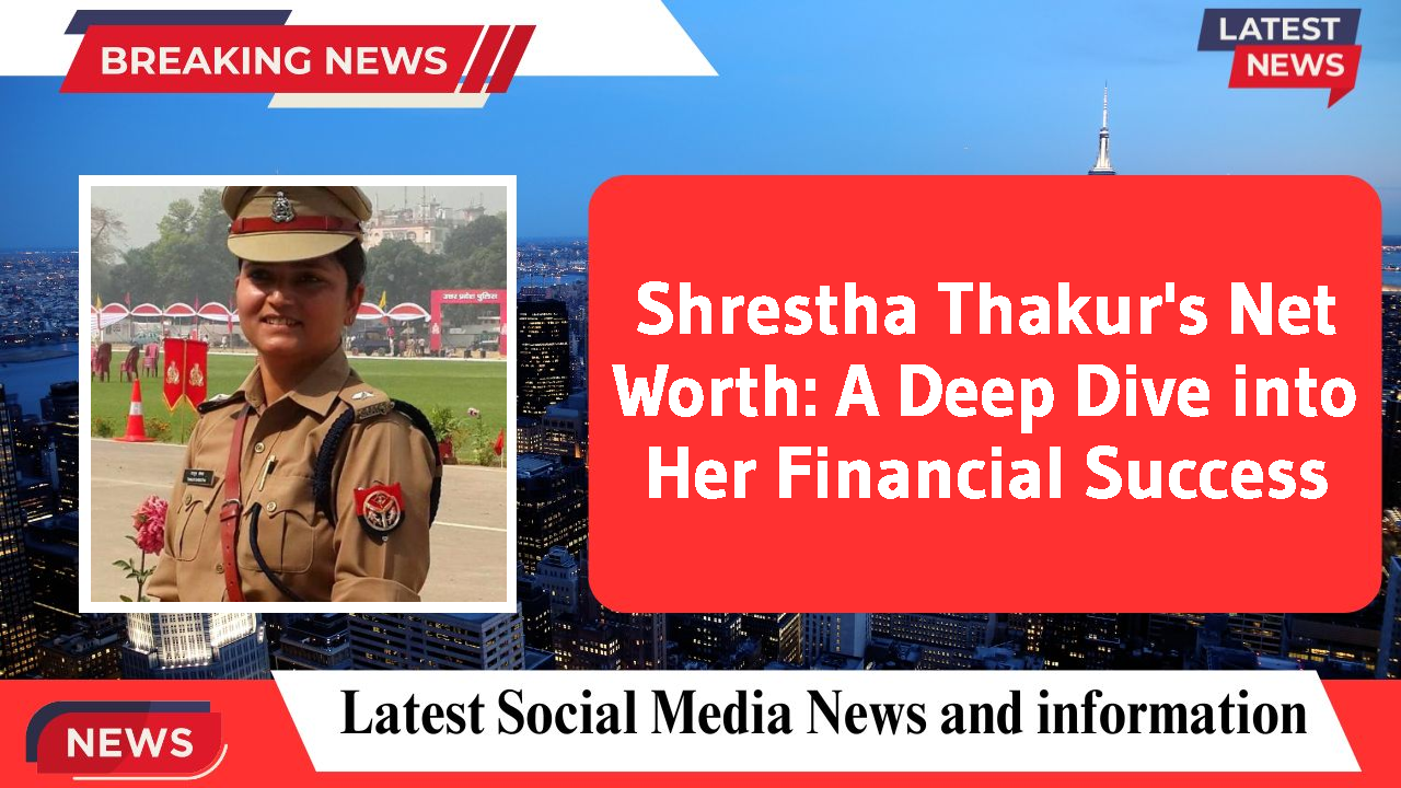 Shrestha Thakur networth