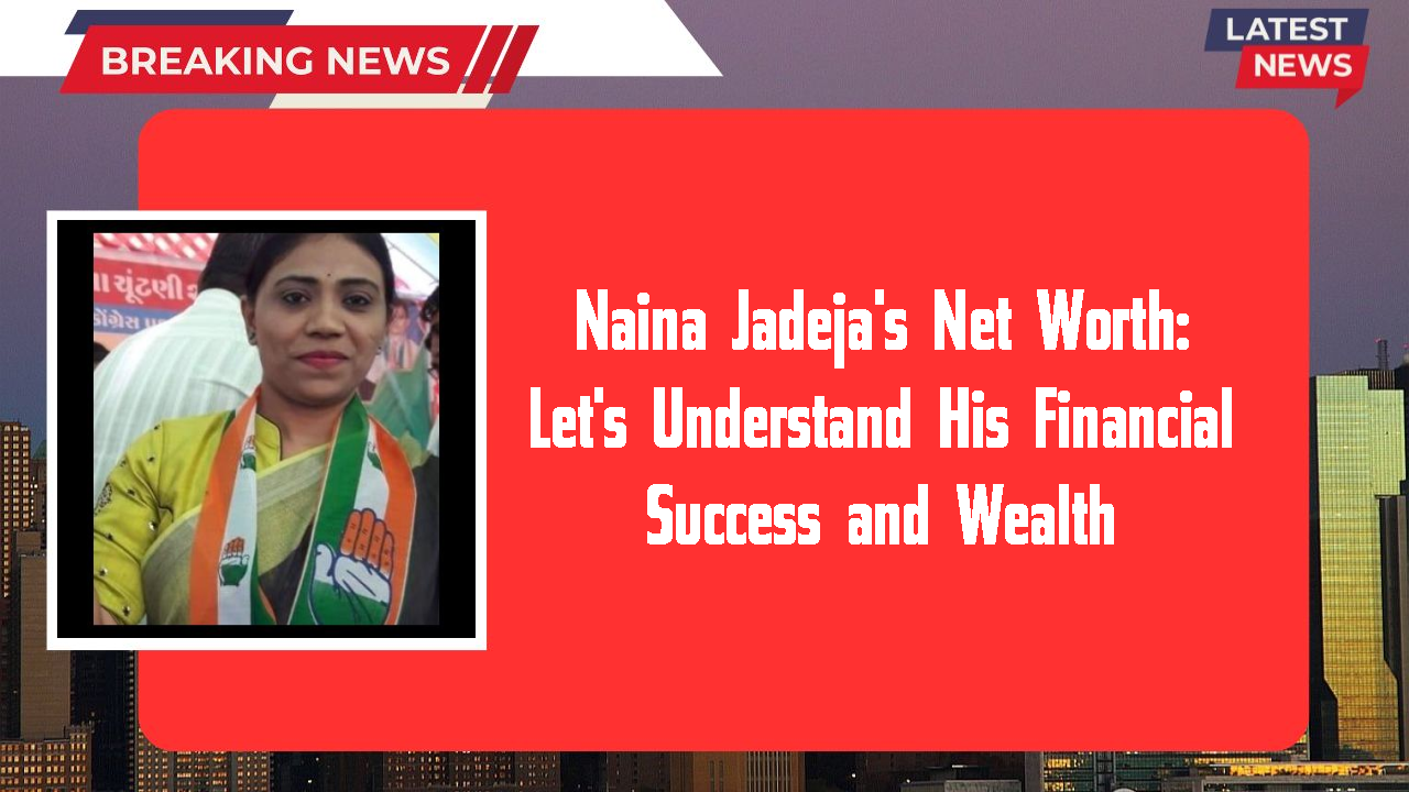 Naina Jadeja networth