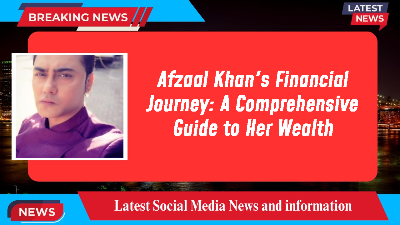 Afzaal Khan networth