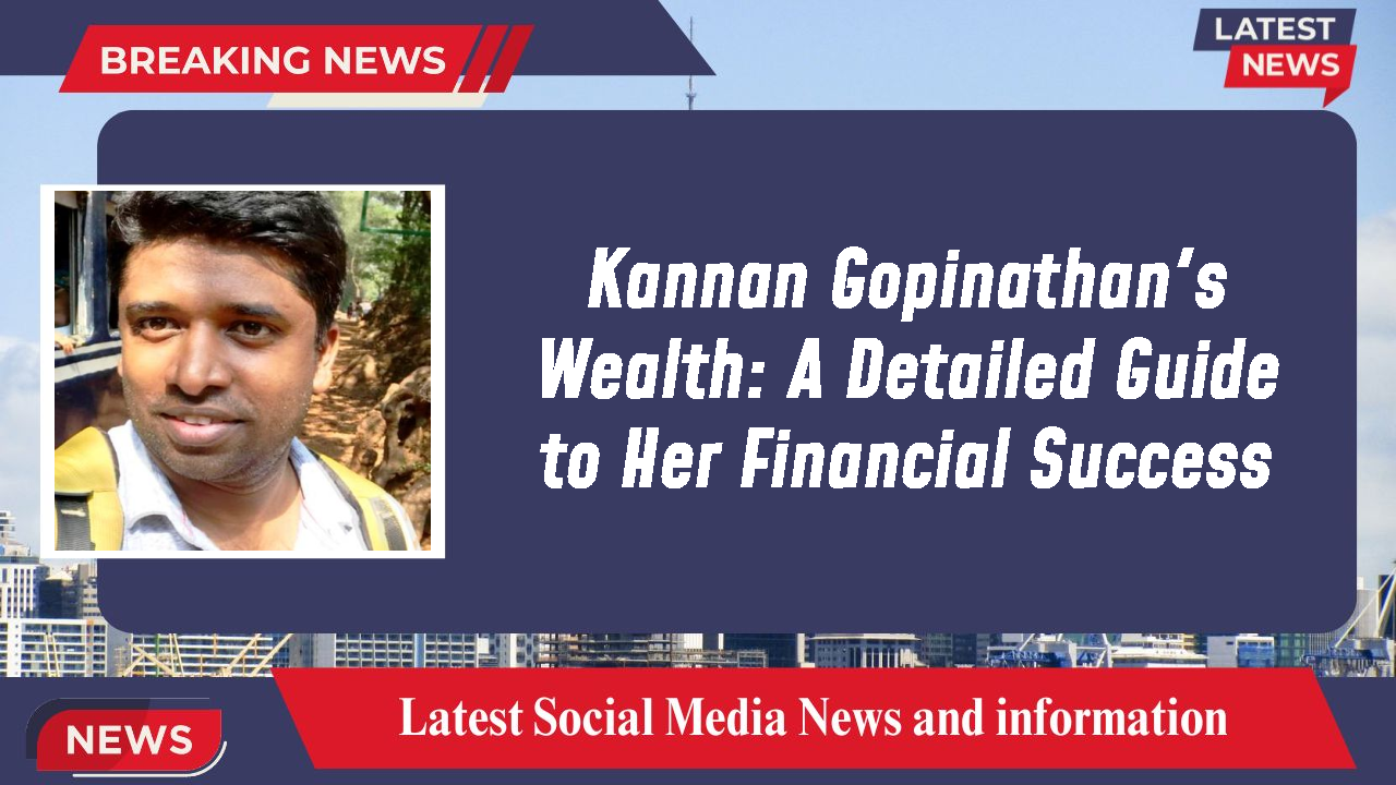 Kannan Gopinathan networth