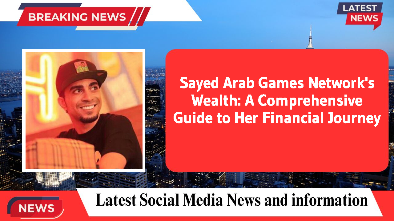 Sayed Arab Games Network networth