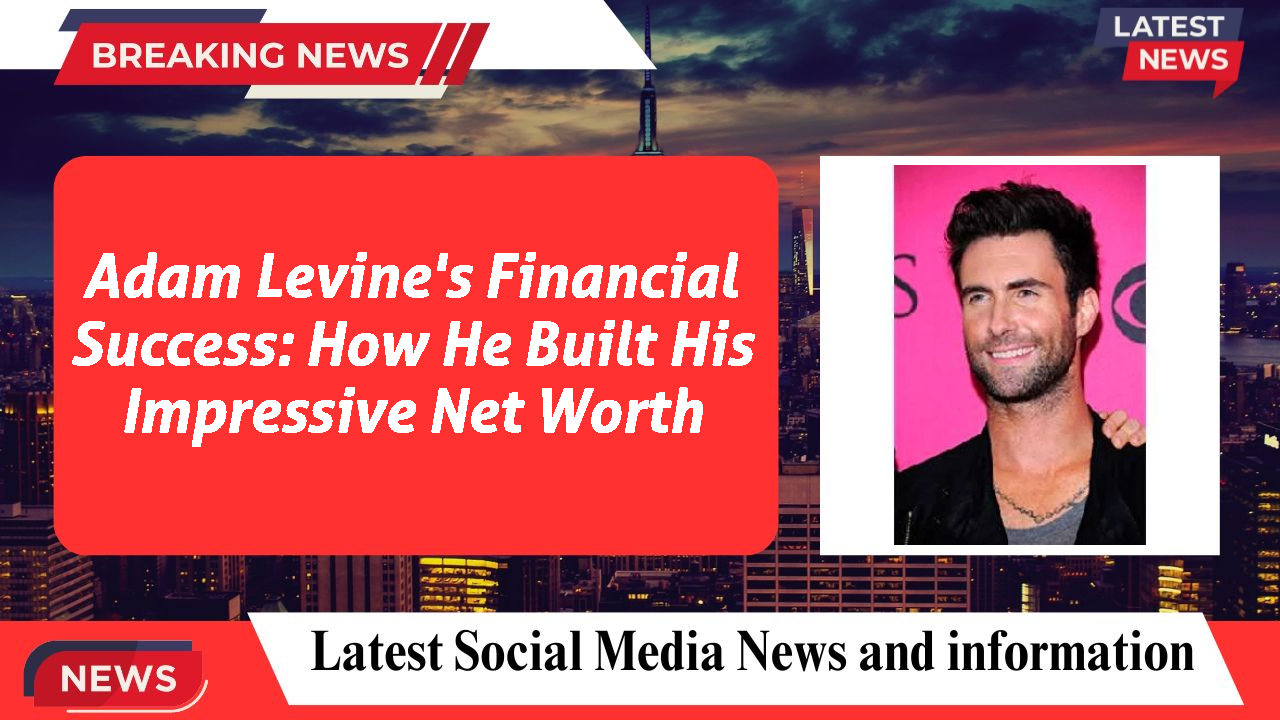 Adam Levine networth