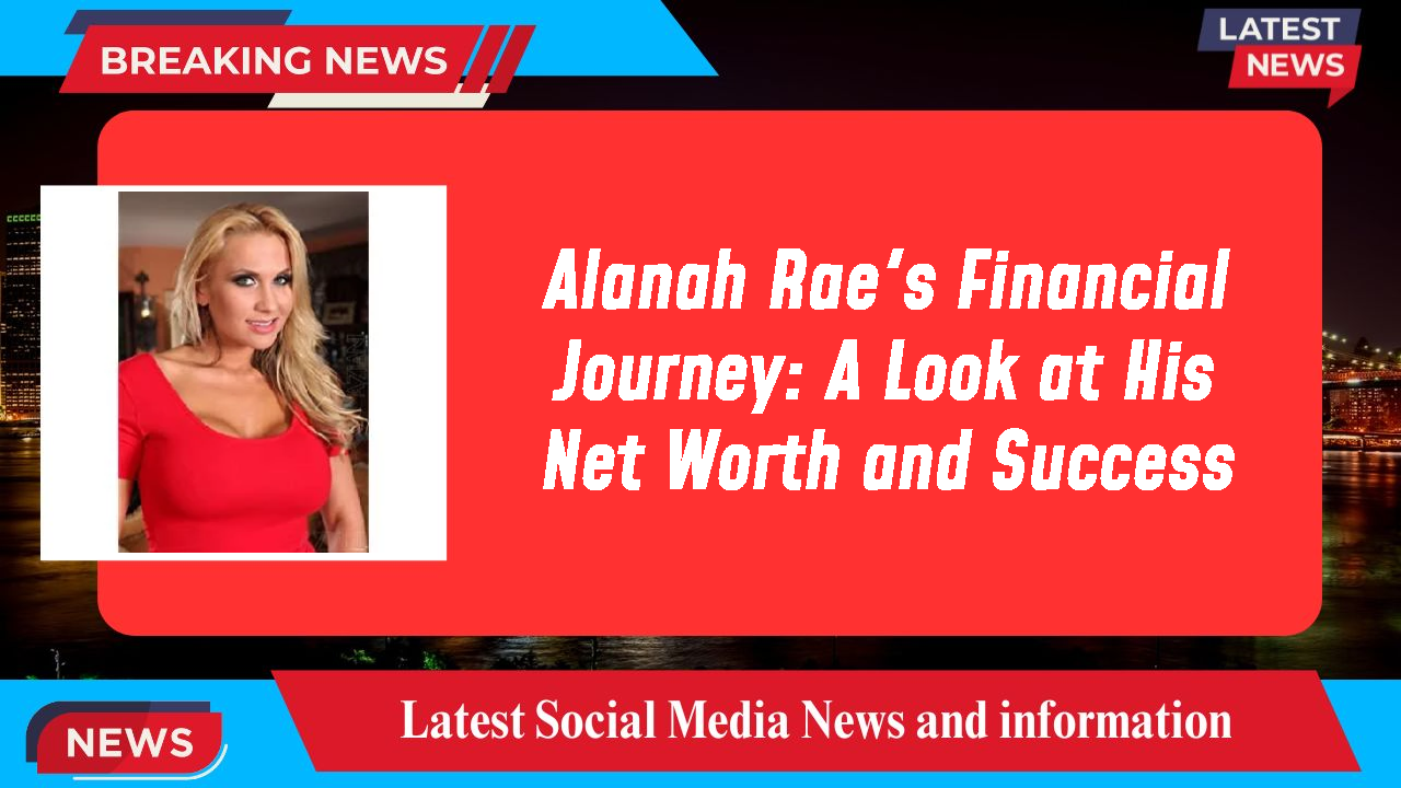 Alanah Rae networth