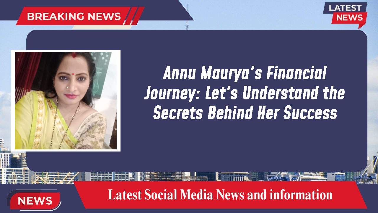 Annu Maurya networth