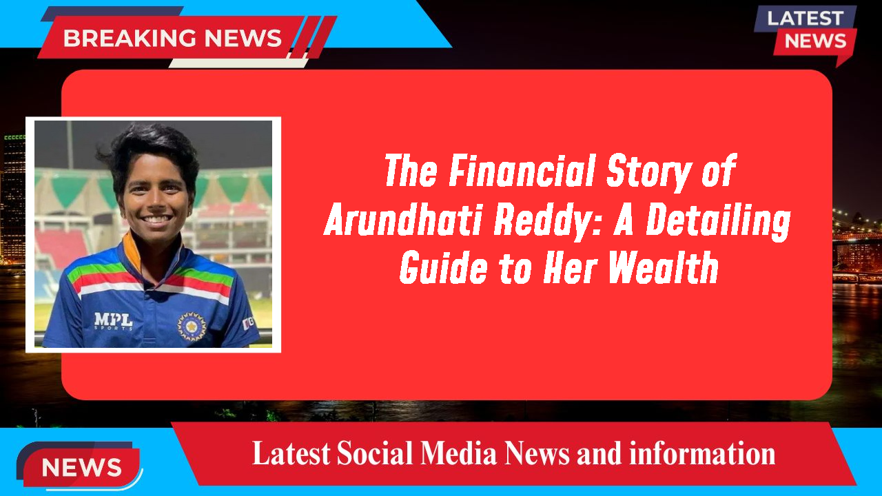 Arundhati Reddy networth