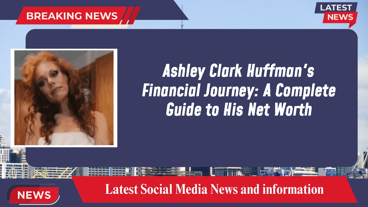 Ashley Clark Huffman networth