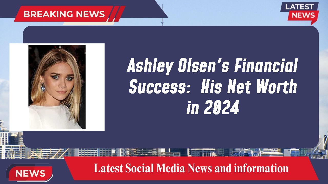 Ashley Olsen networth