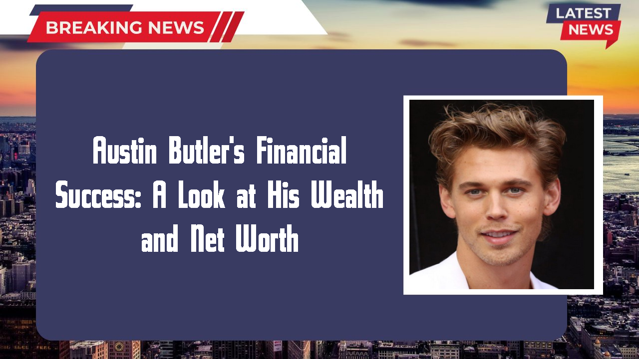 Austin Butler networth