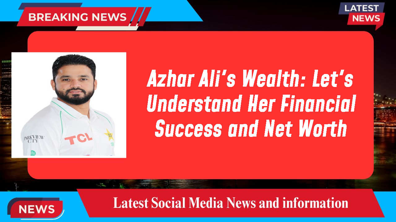 Azhar Ali networth