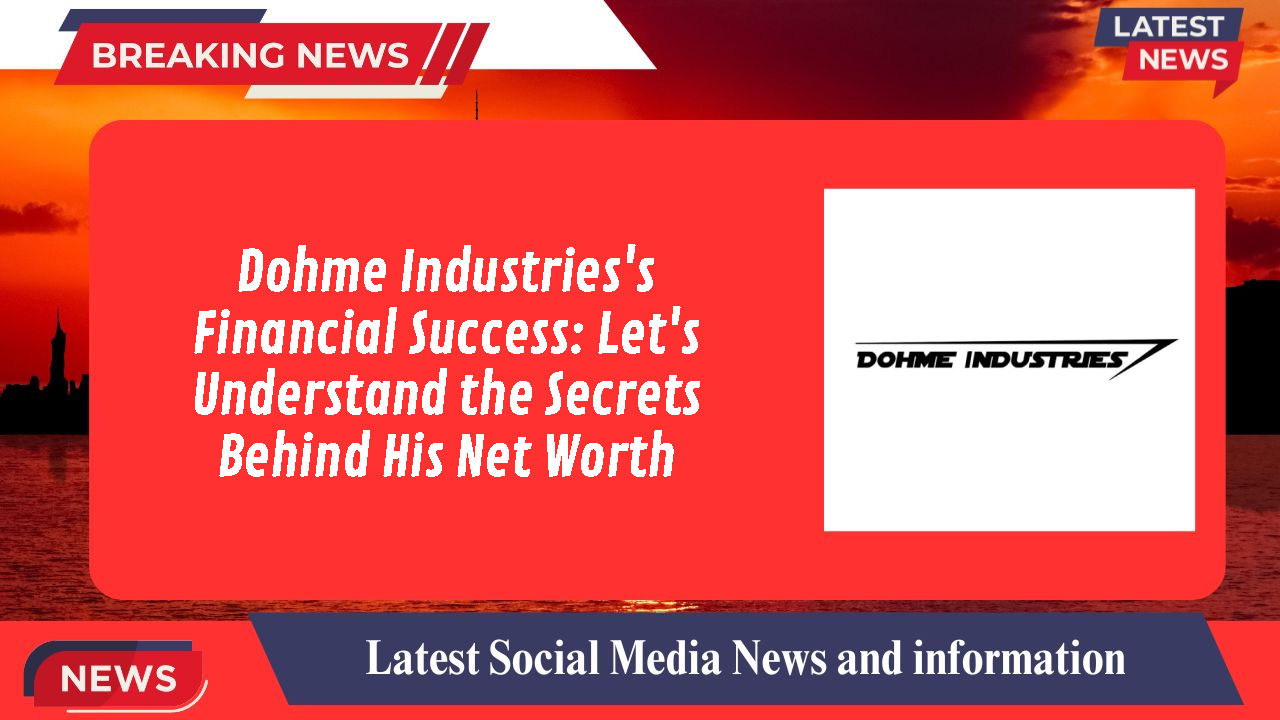 Dohme Industries networth