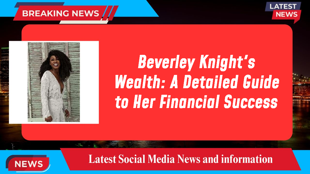 Beverley Knight networth