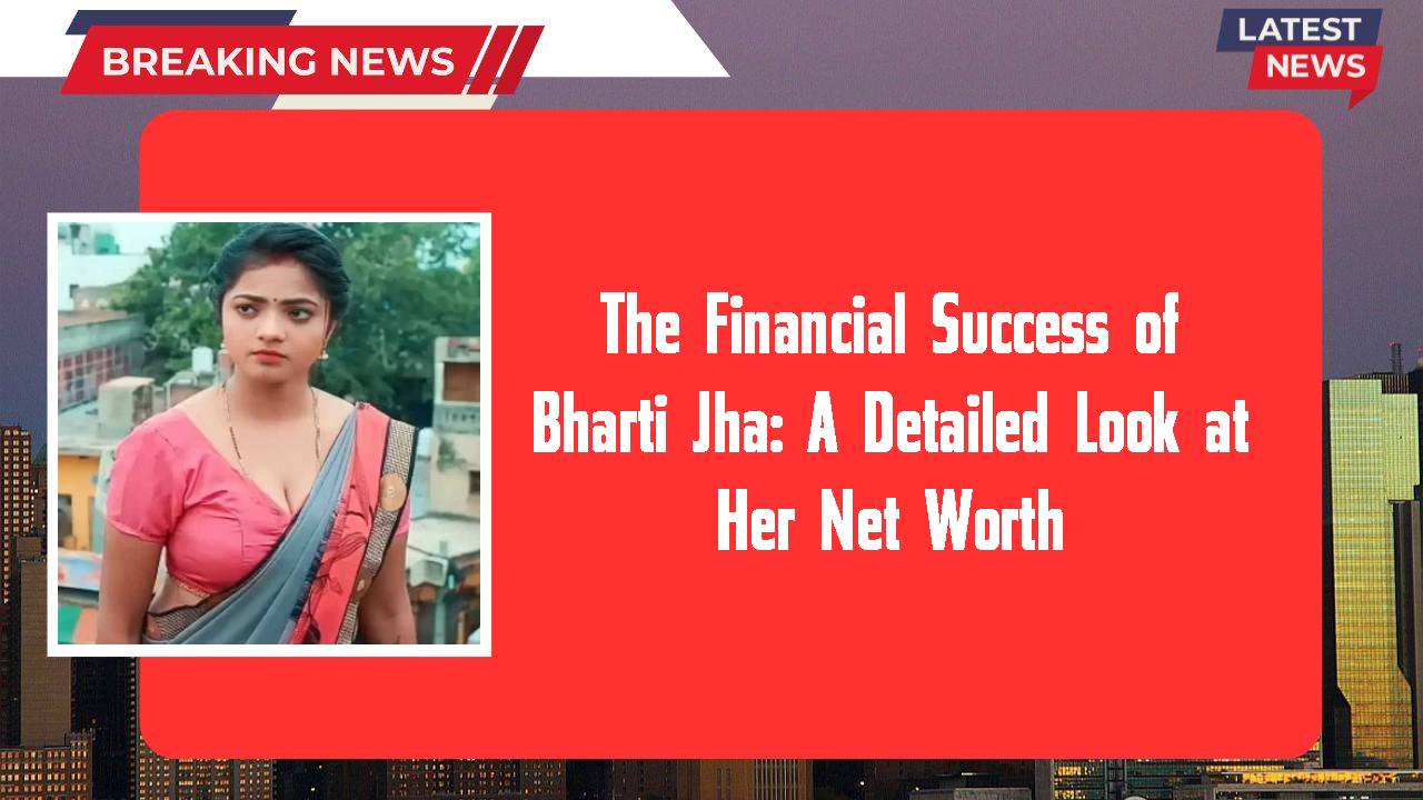 Bharti Jha networth