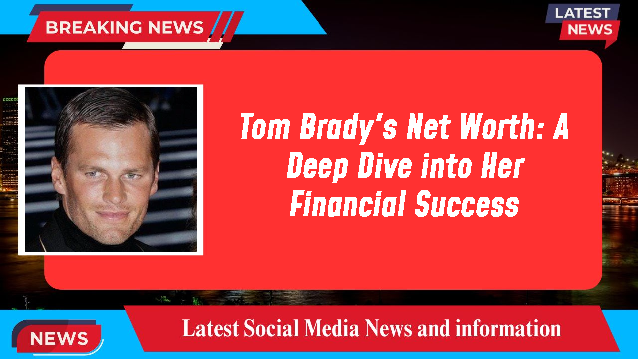 Tom Brady networth