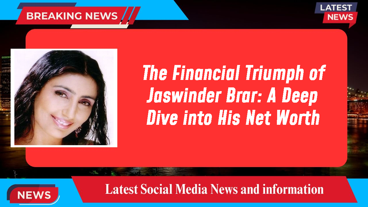 Jaswinder Brar networth