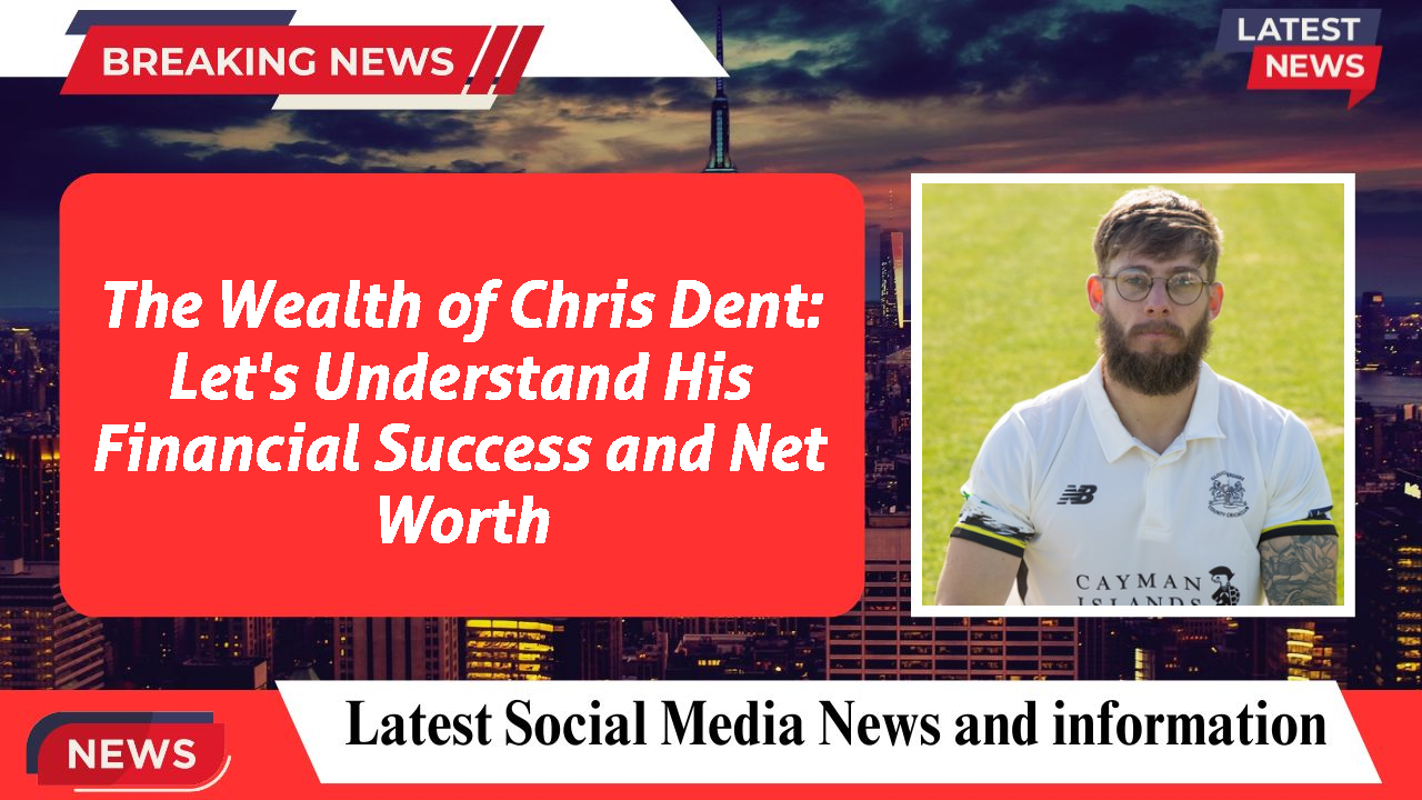 Chris Dent networth