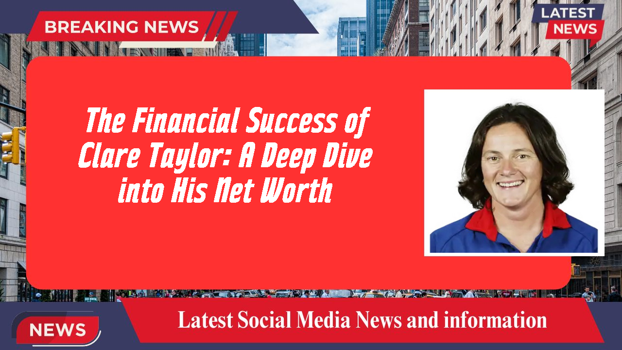 Clare Taylor networth