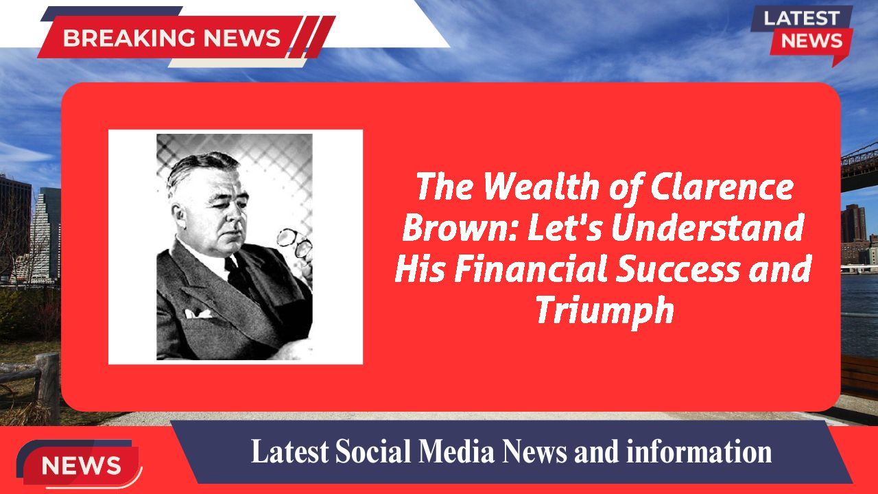Clarence Brown networth