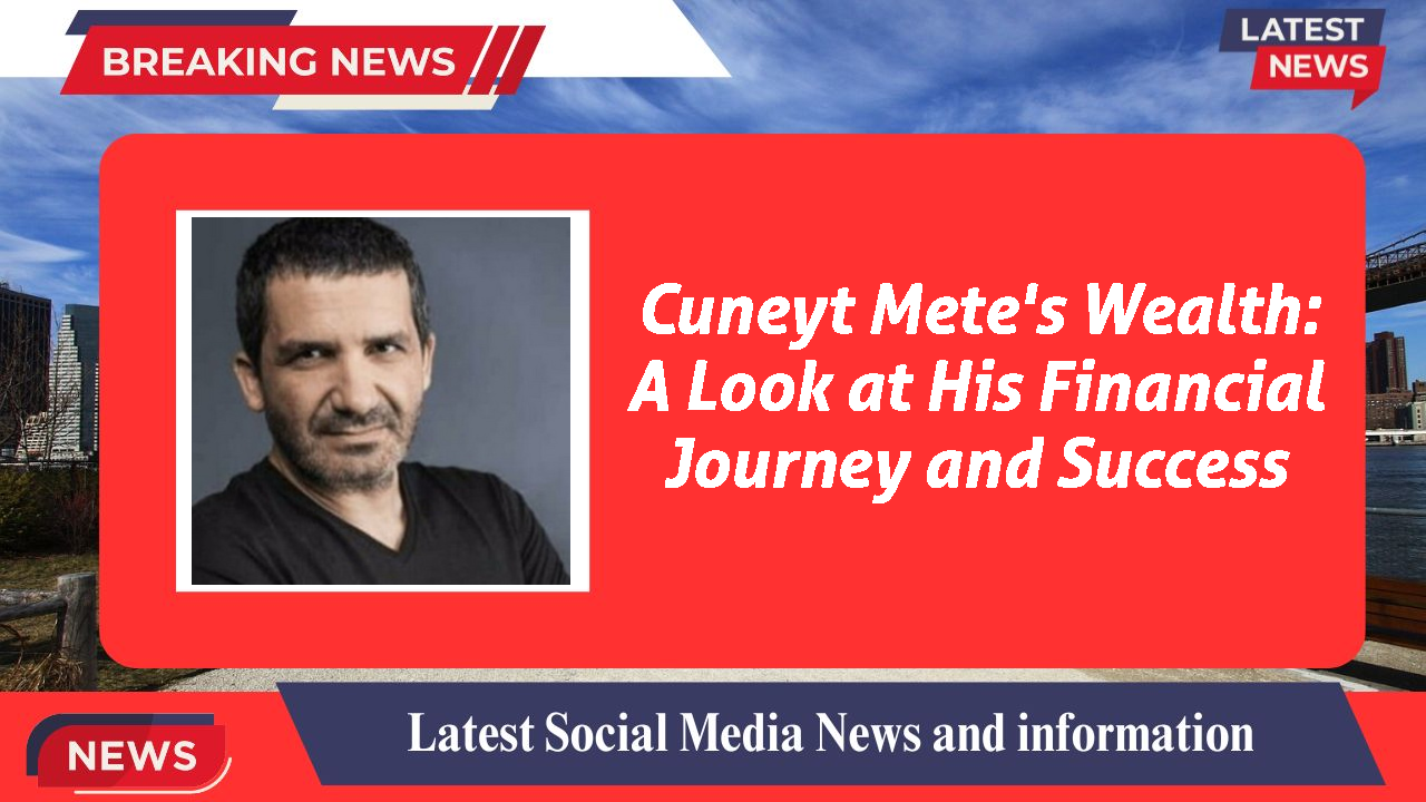 Cuneyt Mete networth