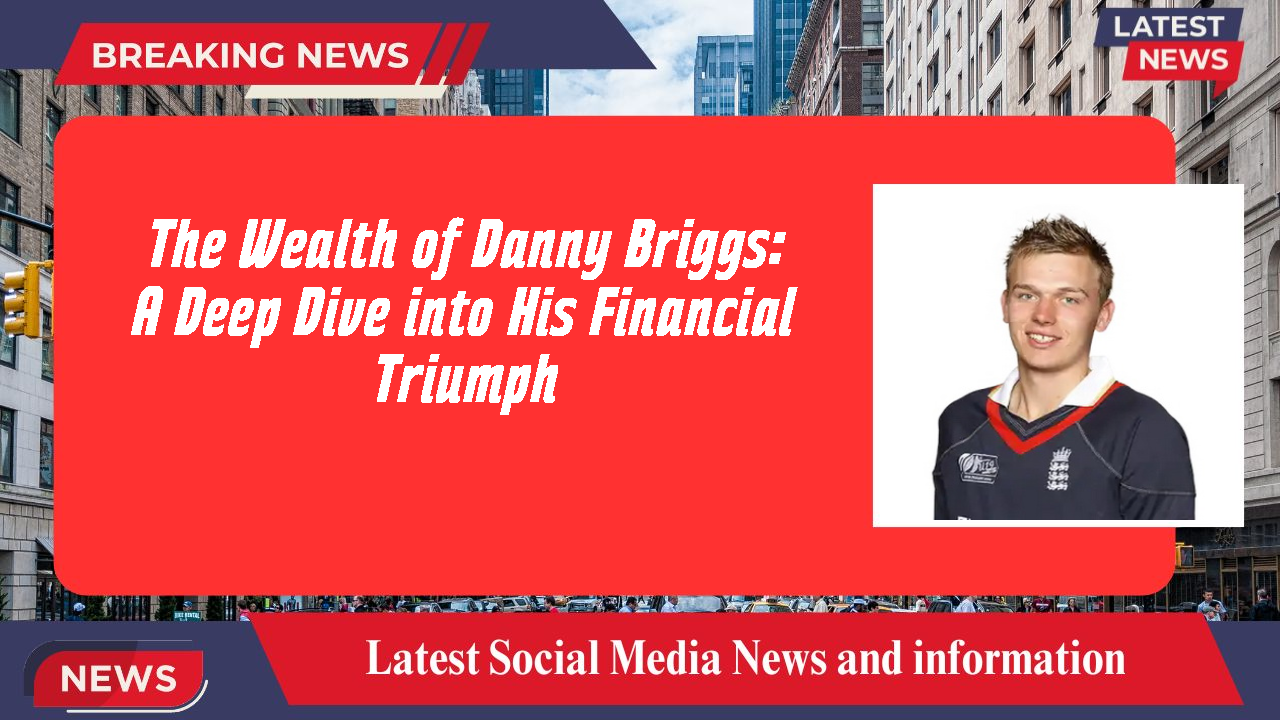 Danny Briggs networth