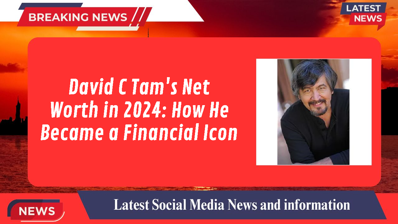 David C Tam networth