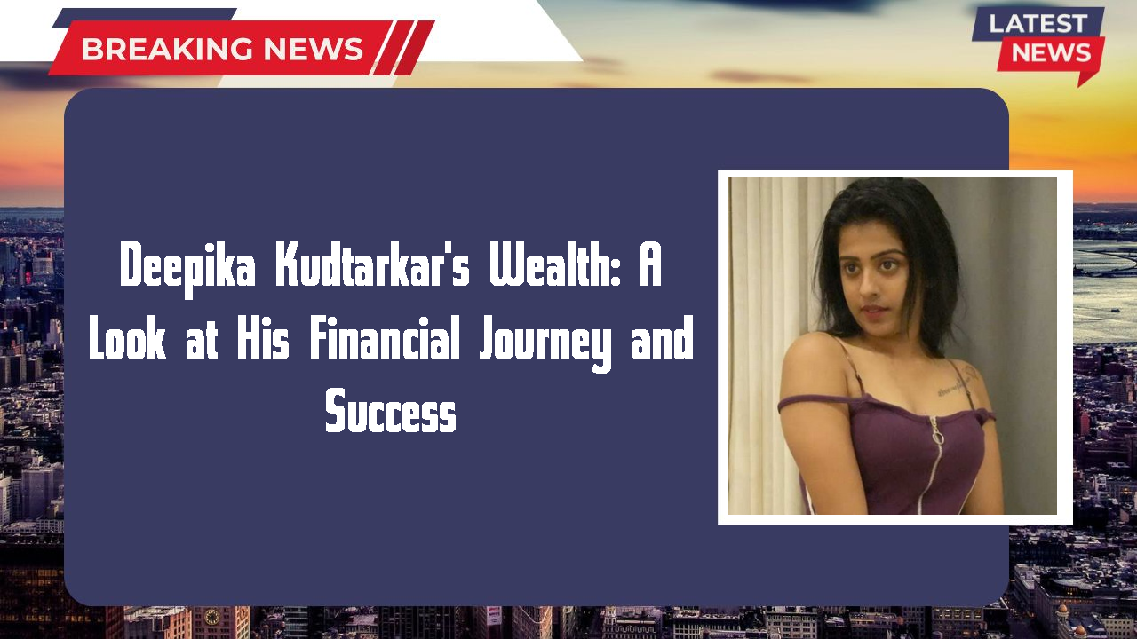 Deepika Kudtarkar networth